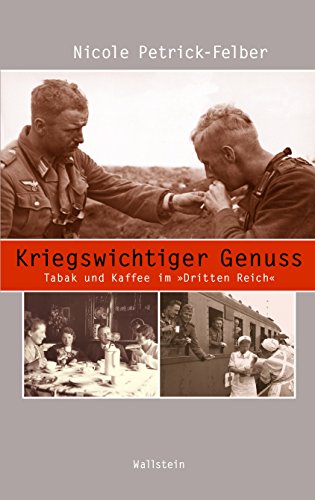Kriegswichtiger Genuss: Tabak und Kaffee im 'Dritten Reich' (Beiträge zur Geschichte des 20. Jahrhunderts) von Wallstein Verlag GmbH