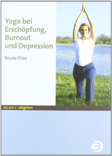 Yoga bei Erschöpfung, Burnout und Depression (BALANCE Ratgeber)