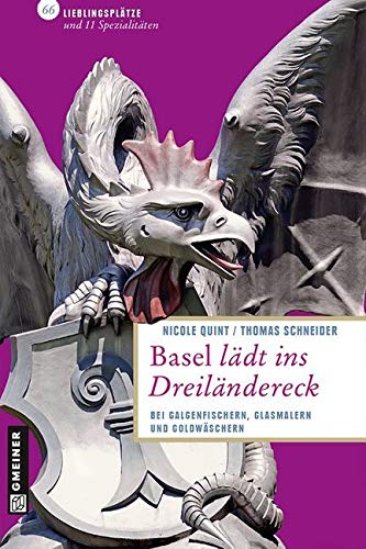 Basel lädt ins Dreiländereck: Bei Galgenfischern, Glasmalern und Goldwäschern (Lieblingsplätze im GMEINER-Verlag)