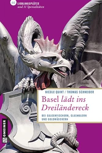 Basel lädt ins Dreiländereck: Bei Galgenfischern, Glasmalern und Goldwäschern (Lieblingsplätze im GMEINER-Verlag)