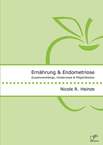 Ernährung und Endometriose. Zusammenhänge, Hindernisse und Möglichkeiten von Diplomica Verlag