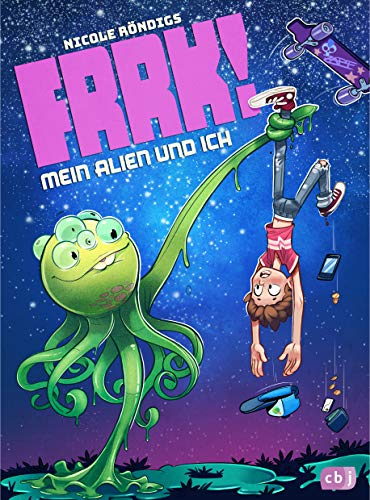 FRRK! - Mein Alien und ich (Die FRRK!-Reihe, Band 1)