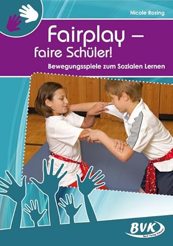 Fairplay - faire Schüler: Bewegungspiele zum Sozialen Lernen: Einführung in den Sportbereich Ringen und Kämpfen / Bewegungsspiele zum Sozialen Lernen von BVK Buch Verlag Kempen GmbH