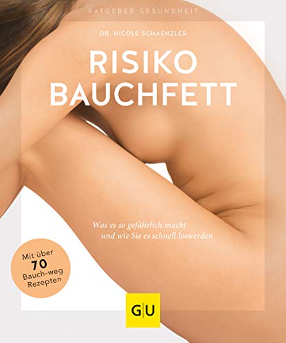 Risiko Bauchfett: Was es so gefährlich macht und wie Sie es schnell loswerden (GU Ratgeber Gesundheit) von Gräfe und Unzer