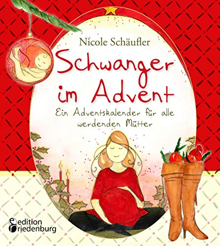 Schwanger im Advent - Ein Adventskalender für alle werdenden Mütter Schwanger im Advent - Ein Adventskalender für alle werdenden Mütter