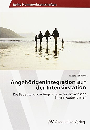 Angehörigenintegration auf der Intensivstation: Die Bedeutung von Angehörigen für erwachsene IntensivpatientInnen
