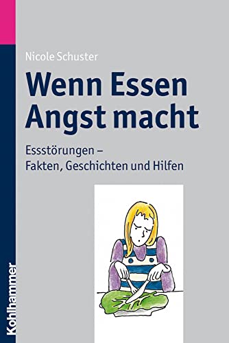 Wenn Essen Angst macht: Essstörungen - Fakten, Geschichten und Hilfen von Kohlhammer