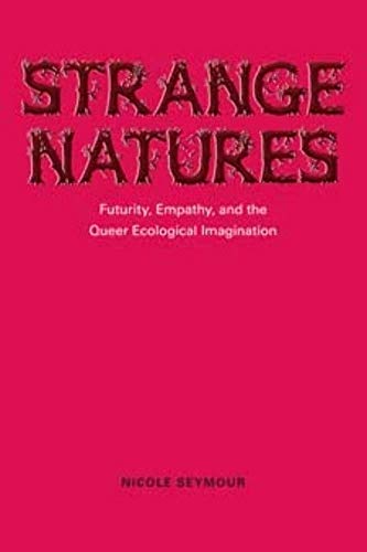 Strange Natures: Futurity, Empathy, and the Queer Ecological Imagination