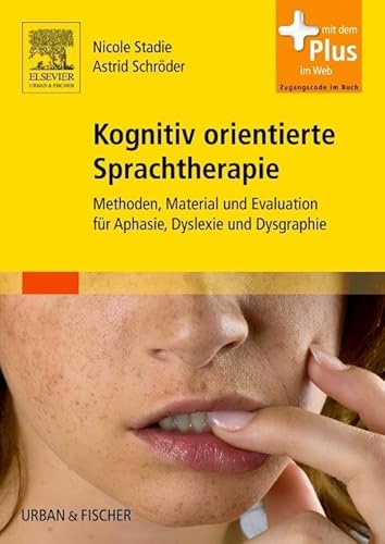 Kognitiv orientierte Sprachtherapie: Methoden, Material und Evaluation für Aphasie, Dyslexie und Dysgraphie - mit Zugang zum Elsevier-Portal von Elsevier