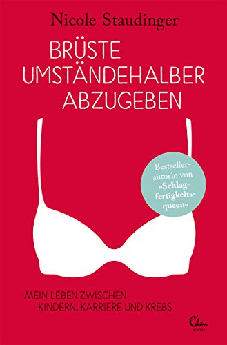 Brüste umständehalber abzugeben: Mein Leben zwischen Kindern, Karriere und Krebs von Eden Books