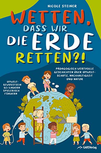 Wetten, dass wir die Erde retten?!: Pädagogisch wertvolle Geschichten über Umweltschutz, Nachhaltigkeit und Natur ¿ Umweltbewusstsein bei Kindern spielerisch fördern von Bookmundo Direct