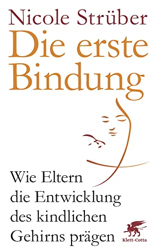 Die erste Bindung: Wie Eltern die Entwicklung des kindlichen Gehirns prägen