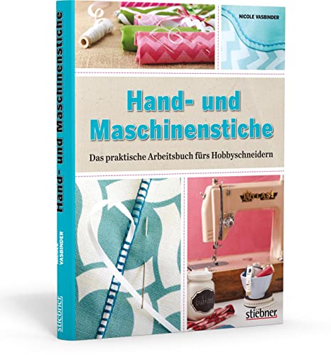 Hand- und Maschinenstiche. Das praktische Arbeitsbuch fürs Hobbyschneidern von Stiebner Verlag GmbH