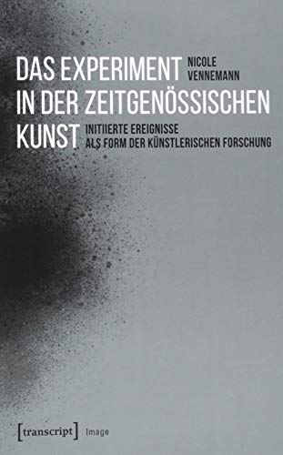 Das Experiment in der zeitgenössischen Kunst: Initiierte Ereignisse als Form der künstlerischen Forschung (Image) von Transcript Verlag