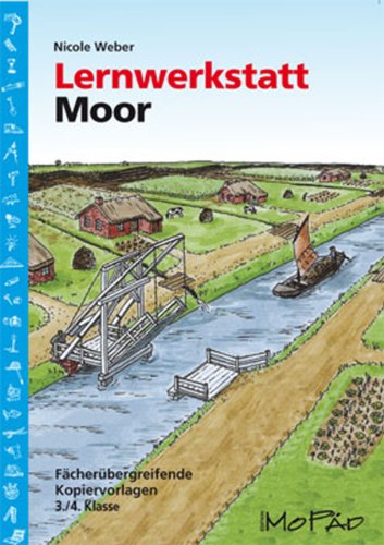 Lernwerkstatt Moor: Fächerübegreifende Kopiervorlagen für die 3./4. Klasse (Lernwerkstatt Sachunterricht)