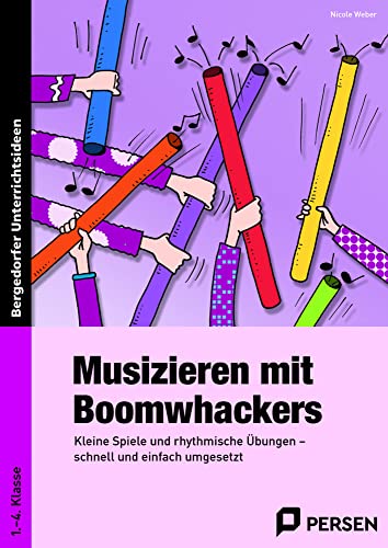 Musizieren mit Boomwhackers: Kleine Spiele und rhythmische Übungen - schnell und einfach umgesetzt (1. bis 4. Klasse)