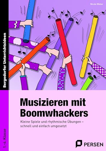 Musizieren mit Boomwhackers: Kleine Spiele und rhythmische Übungen - schnell und einfach umgesetzt (1. bis 4. Klasse)