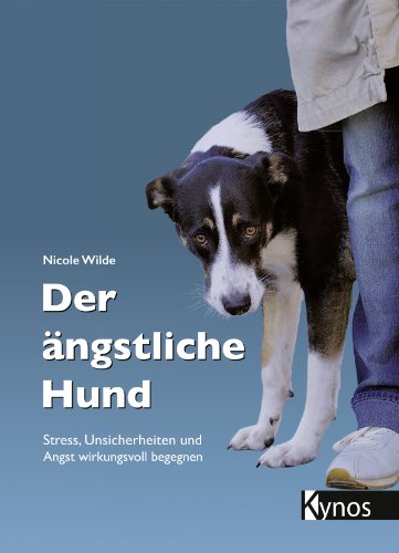 Der ängstliche Hund: Stress, Unsicherheiten und Angst wirkungsvoll begegnen (Das besondere Hundebuch) von Kynos Verlag