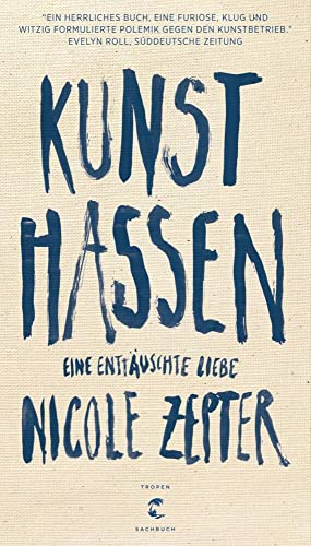 Kunst hassen: Eine enttäuschte Liebe von Tropen