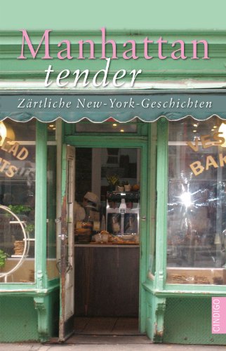 Manhattan tender: Zärtliche New-York Geschichten (CINDIGO Städte Anthologien)