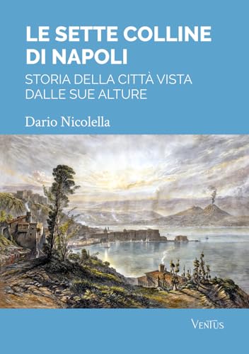 Le sette colline di Napoli: storia della città vista dalle sue alture von Ventus Editore