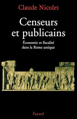 Censeurs et publicains: économie et fiscalité dans la Rome antique: Economie et fiscalité dans la Rome antique von FAYARD