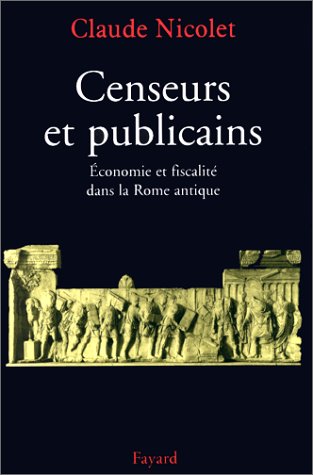 Censeurs et publicains: économie et fiscalité dans la Rome antique: Economie et fiscalité dans la Rome antique