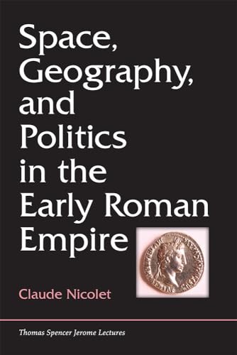 Space, Geography, and Politics in the Early Roman Empire (Jerome Lectures, 19)