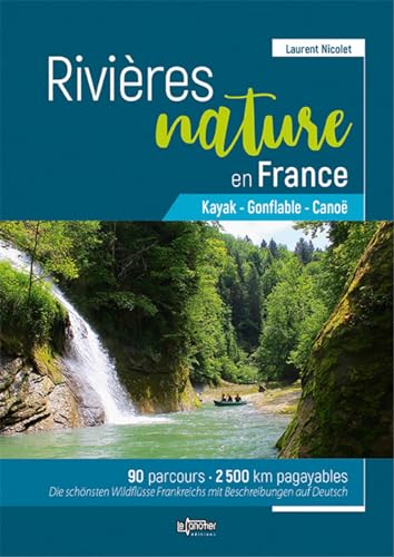 Rivières Nature en France : Kayak - Gonflable - Canoë - 90 parcours - 2500 km pagayables: Canoë - Gonflable - Kayak