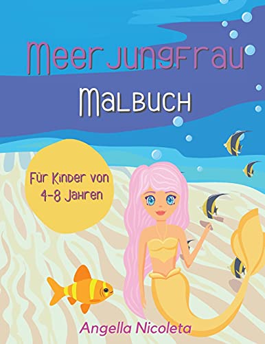 Meerjungfrau Malbuch: Für Kinder von 4-8 Jahren - Niedliche Meerjungfrauen von Angella Nicoleta