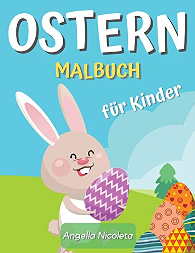 Ostern Malbuch für Kinder: Erstaunliches Malbuch mit Ostereiern und Hasen für Kinder im Alter von 4-8 Jahren von Angella Nicoleta