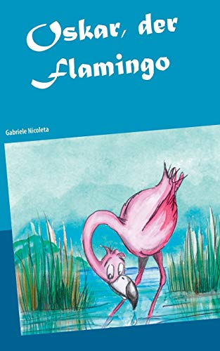 Oskar, der Flamingo: Oskar auf Weltreise