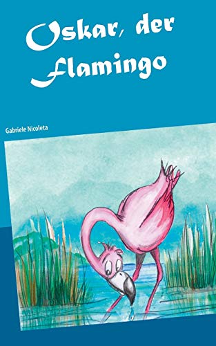 Oskar, der Flamingo: Oskar auf Weltreise von Books on Demand