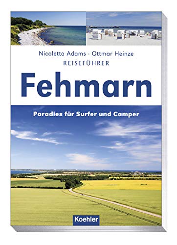 Reiseführer Fehmarn: Paradies für Surfer und Camper von Koehlers Verlagsgesells.