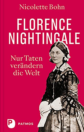 Florence Nightingale: Nur Taten verändern die Welt von Patmos-Verlag
