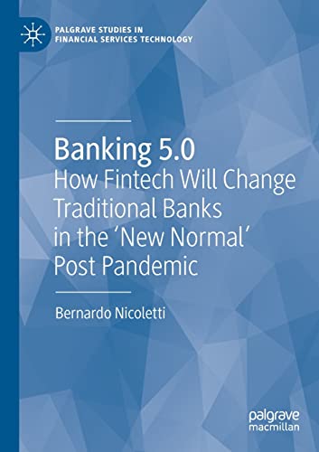 Banking 5.0: How Fintech Will Change Traditional Banks in the 'New Normal' Post Pandemic (Palgrave Studies in Financial Services Technology)
