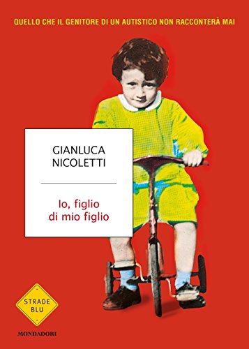 Io, figlio di mio figlio (Strade blu. Non Fiction)