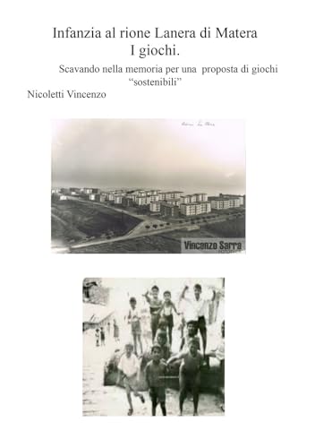 Infanzia al rione Lanera di Matera - i giochi: Scavando nella memoria per una proposta di giochi “sostenibili” von Edizioni &100 Group