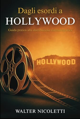 Dagli esordi a Hollywood: Guida pratica alla distribuzione cinematografica von Independently published