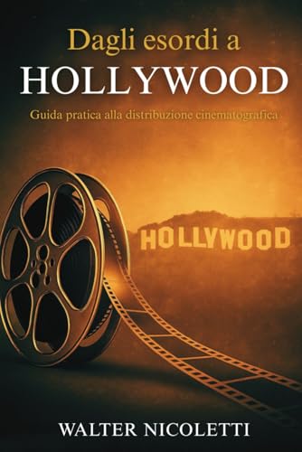 Dagli esordi a Hollywood: Guida pratica alla distribuzione cinematografica von Independently published