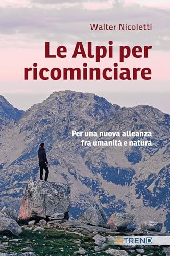 Le Alpi per ricominciare. Una nuova alleanza tra umanità e natura von VITREND