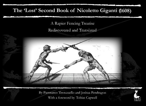 The 'Lost' Second Book of Nicoletto Giganti(1608): A Rapier Fencing Treatise von Vulpes