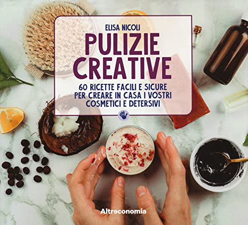 Pulizie creative. 60 ricette facili e sicure per creare in casa i vostri cosmetici e detersivi von Altreconomia