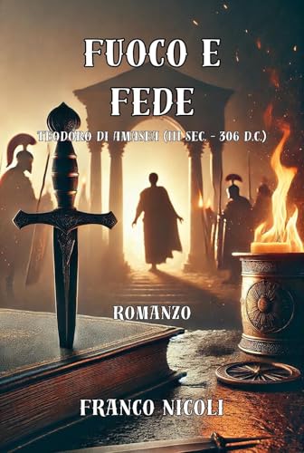 Fuoco e fede. Teodoro di Amasea (III sec. – 306 d.C.) von Youcanprint