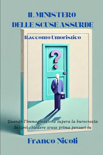 IL MINISTERO DELLE SCUSE ASSURDE: Quando l’immaginazione supera la burocrazia Se devi chiedere scusa prima pensaci su (HUMOR, Band 1) von Independently published