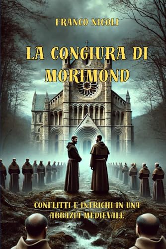 LA CONGIURA DI MORIMOND: Conflitti e intrighi in una abbazia medievale von Independently published
