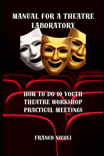 MANUAL FOR A THEATRE LABORATORY: How to do 10 youth theatre workshop practical meetings von Independently published