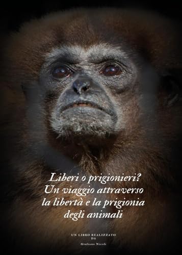 Liberi o prigionieri? Un viaggio attraverso la libertà e la prigionia degli animali von Youcanprint
