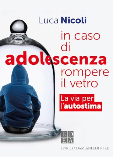 In caso di adolescenza rompere il vetro. La via per l'autostima (Logiche) von ED-Enrico Damiani Editore