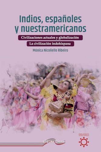Indios, españoles y nuestramericanos: la civilización indohispana: imagen y observación de sí misma (Última Línea de Ensayo, Band 81) von Última Línea